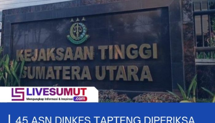 45 ASN Dinkes Tapteng Diperiksa Kejatisu sebagai Saksi Dugaan Korupsi Dana BOK